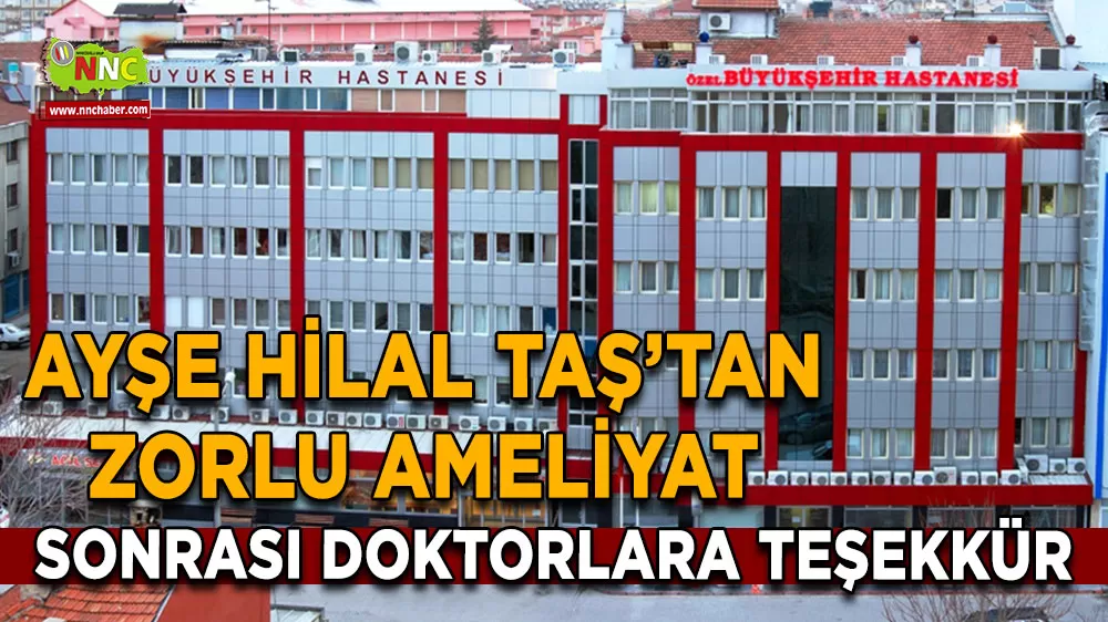 Ayşe Hilal Taş’tan zorlu ameliyat sonrası doktorlara teşekkür