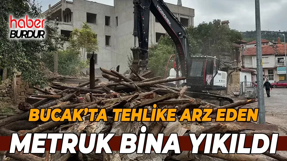 Bucak Belediyesi'nden güvenlik hamlesi Tehlikeli yapı kaldırıldı