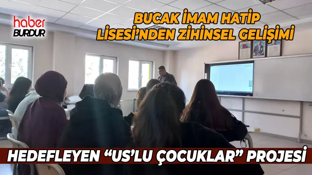  Bucak İmam Hatip Lisesi'nden yenilikçi eğitim eğitim modeli  “US’lu Çocuklar” projesi