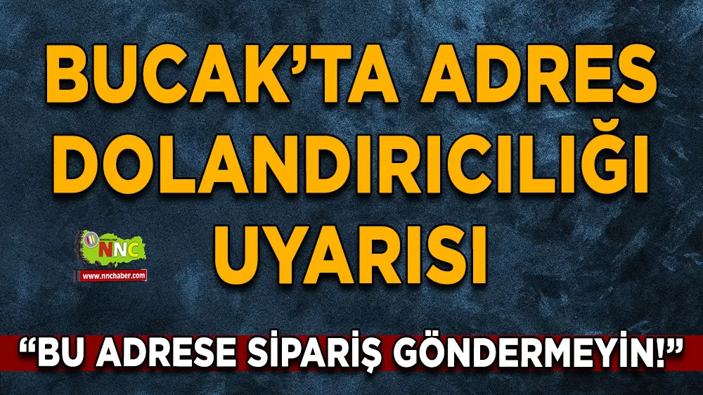 Bucak’ta adres dolandırıcılığı uyarısı 'Bu adrese sipariş göndermeyin!'