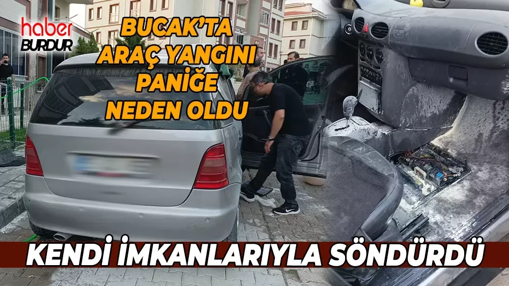 Bucak'ta araç yangını paniğe neden oldu