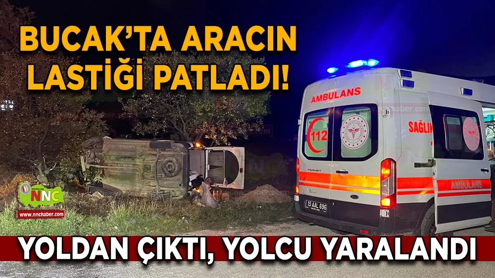Bucak’ta aracın lastiği patladı! Yoldan çıktı, yolcu yaralandı