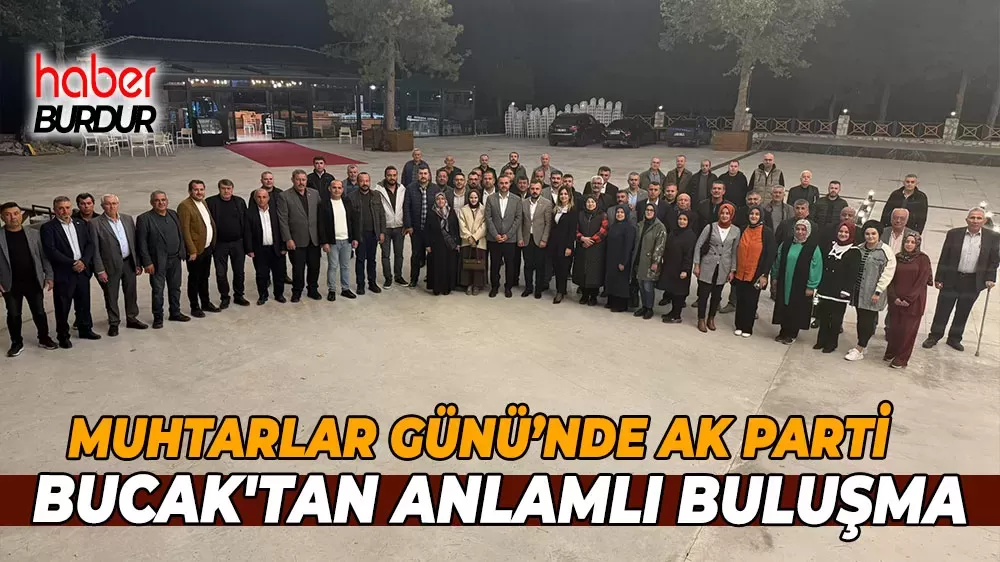Bucak'ta Muhtarlar Günü kutlandı Ak Parti Bucak'tan anlamlı buluşma