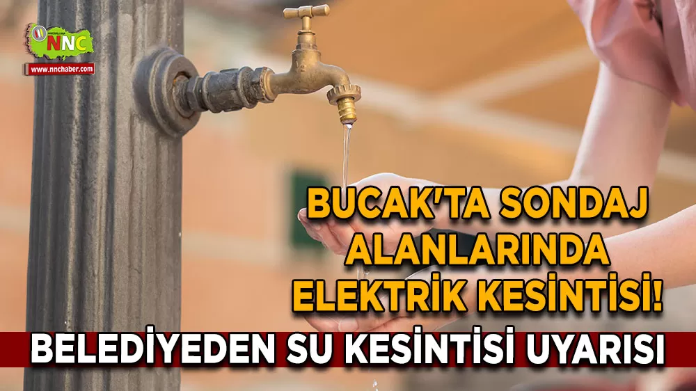 Bucak'ta sondaj alanlarında elektrik kesintisi! Belediyeden su kesintisi uyarısı