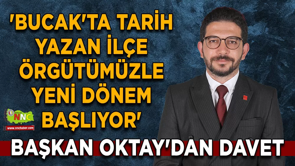 'Bucak'ta tarih yazan ilçe örgütümüzle yeni dönem başlıyor' Başkan Oktay'dan davet