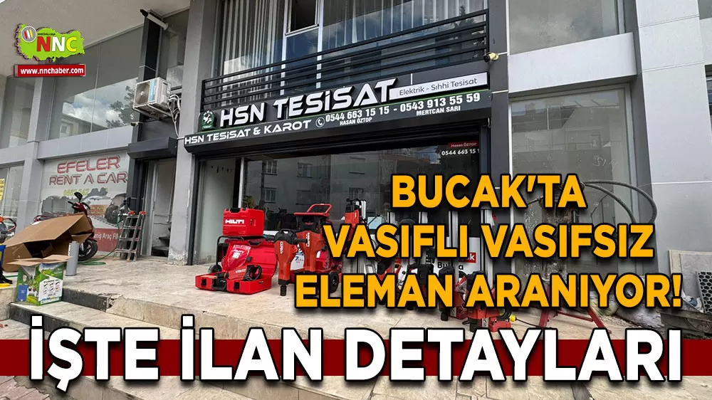 Bucak'ta vasıflı vasıfsız eleman aranıyor! HSN Tesisat iş ilanı için tıklayın