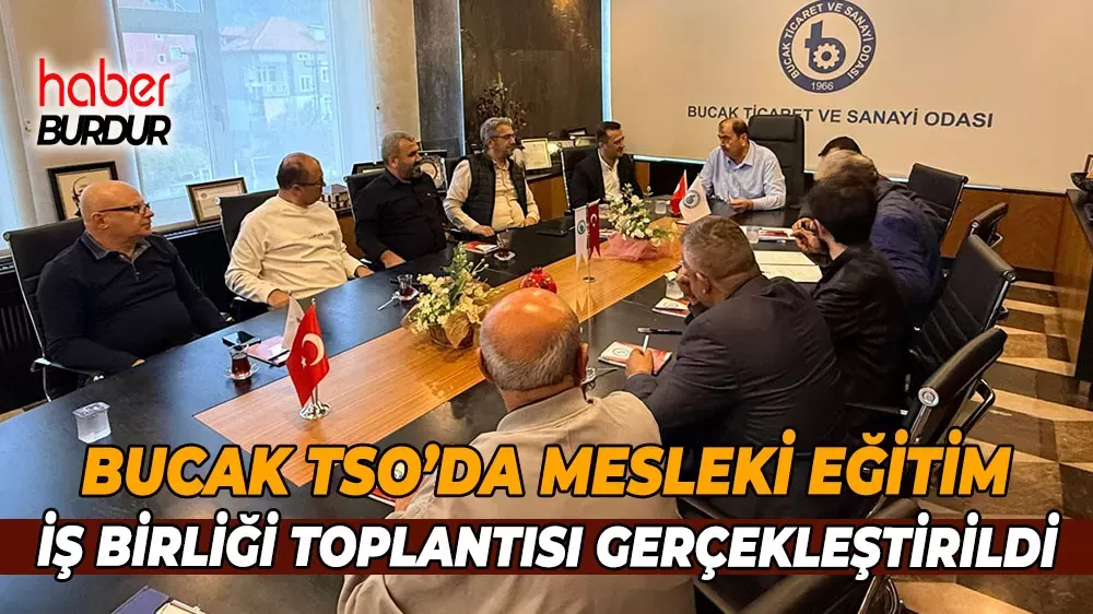 Bucak TSO ev sahipliğinde Meslek Yüksekokulları eğitim iş birliği protokolü PYK toplantısı düzenlendi