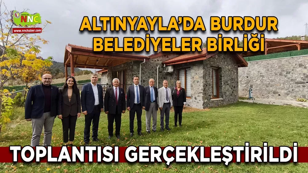 Burdur Belediyeler Birliği encümen toplantısı Altınyayla’da gerçekleştirildi