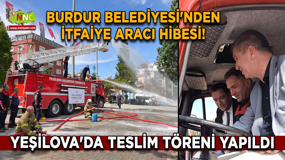 Burdur Belediyesi'nden itfaiye aracı hibesi! Yeşilova'da teslim töreni yapıldı