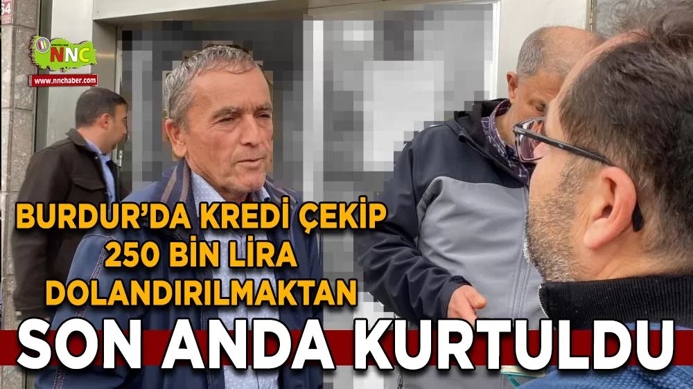 Burdur'da 250 bin liralık dolandırıcılık son anda önlendi