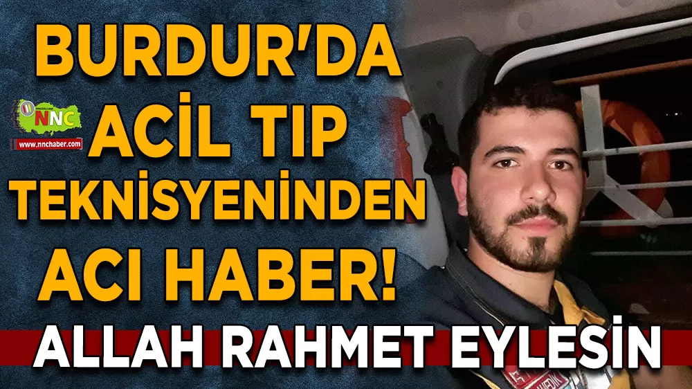 Burdur'da acil tıp teknisyeninden acı haber!