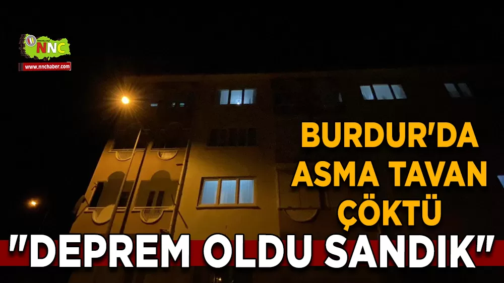 Burdur'da asma tavan faciası "Deprem oldu sandık"