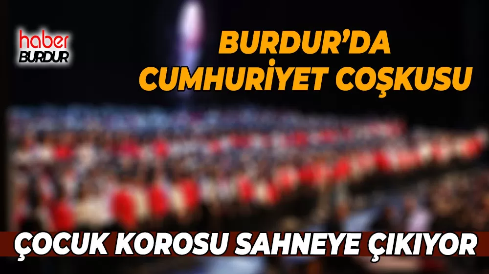 Burdur’da Cumhuriyet coşkusu Çocuk korosu sahneye çıkıyor