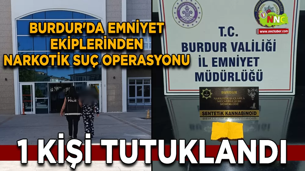 Burdur'da Emniyet ekiplerinden narkotik suç operasyonu 1 Kişi tutuklandı