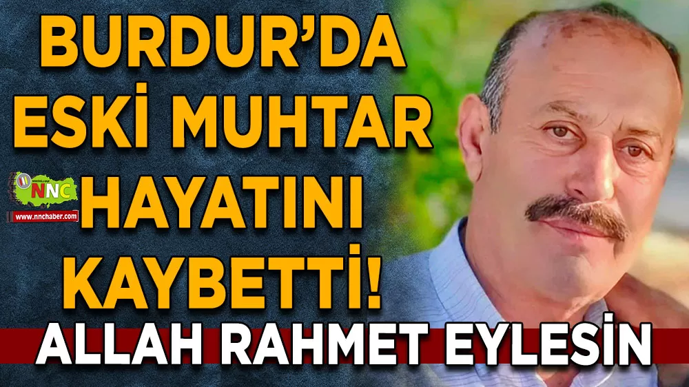 Burdur’da eski muhtar Abdurrahman Demiral hayatını kaybetti!