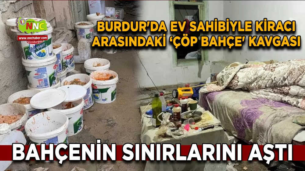 Burdur'da ev sahibiyle kiracı arasındaki ‘çöp bahçe' kavgası bahçenin sınırlarını aştı