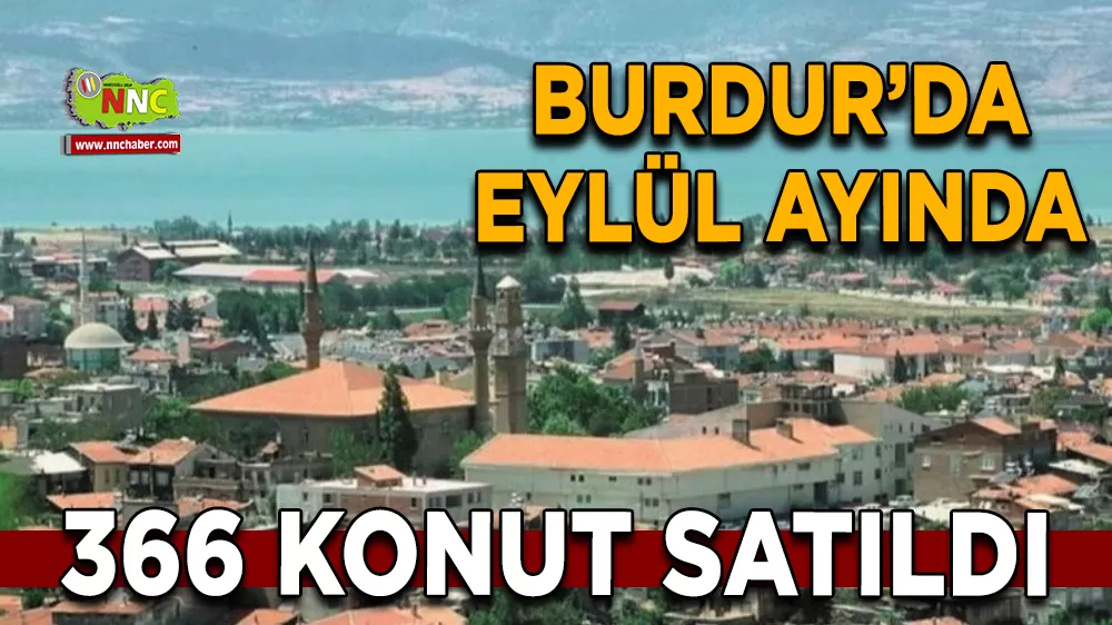 Burdur’da Eylül ayında 366 konut satıldı