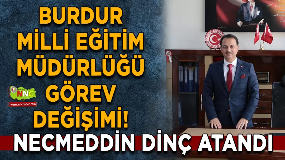 Burdur’da Milli Eğitim’de görev değişimi! Necmeddin Dinç atandı
