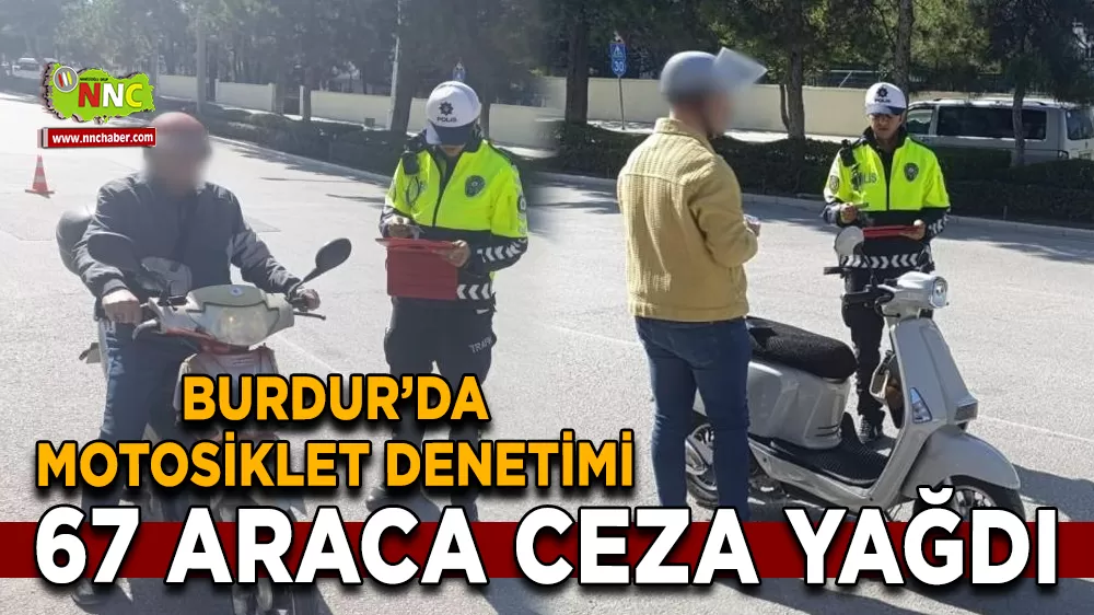 Burdur’da motosiklet denetimi 67 Araca ceza yağdı
