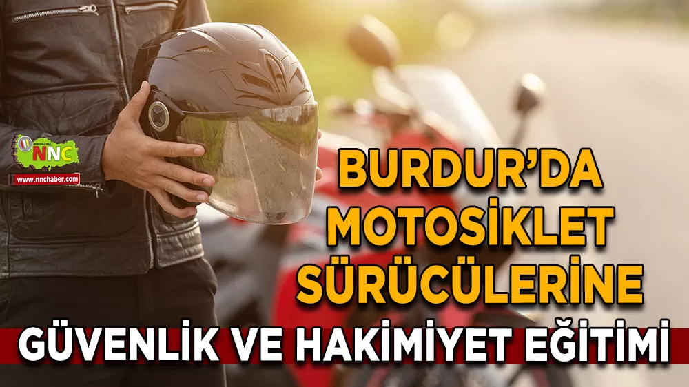 Burdur’da motosiklet sürücülerine güvenlik ve hakimiyet eğitimi başlıyor