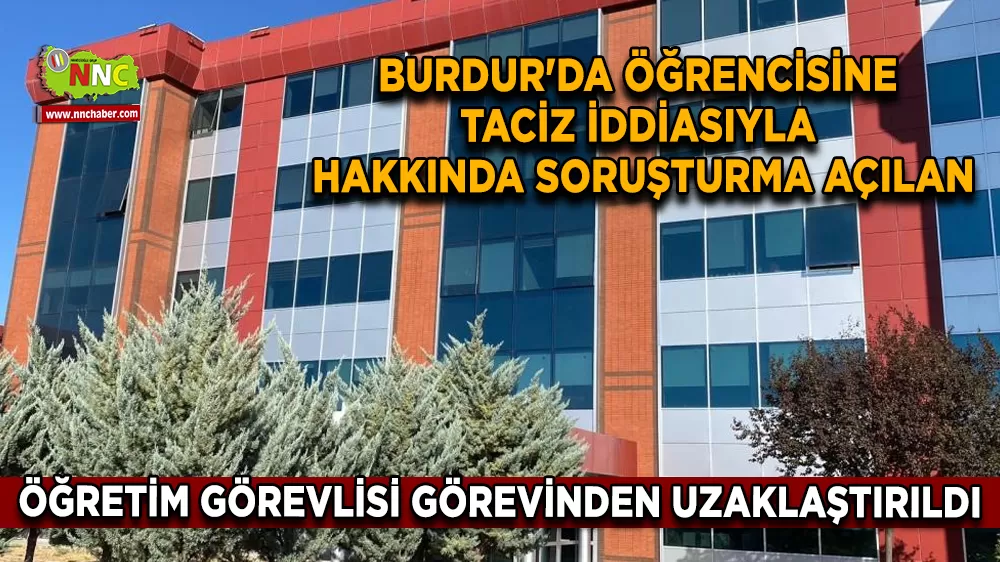 Burdur'da öğrencisine taciz iddiasıyla hakkında soruşturma açılan öğretim görevlisi görevinden uzaklaştırıldı