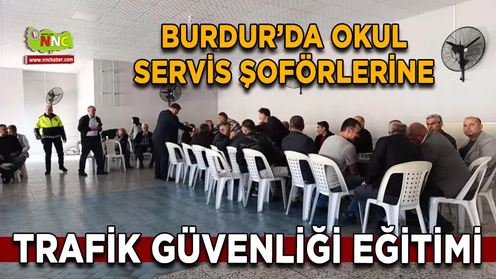 Burdur’da okul servis şoförlerine trafik güvenliği eğitimi verildi!
