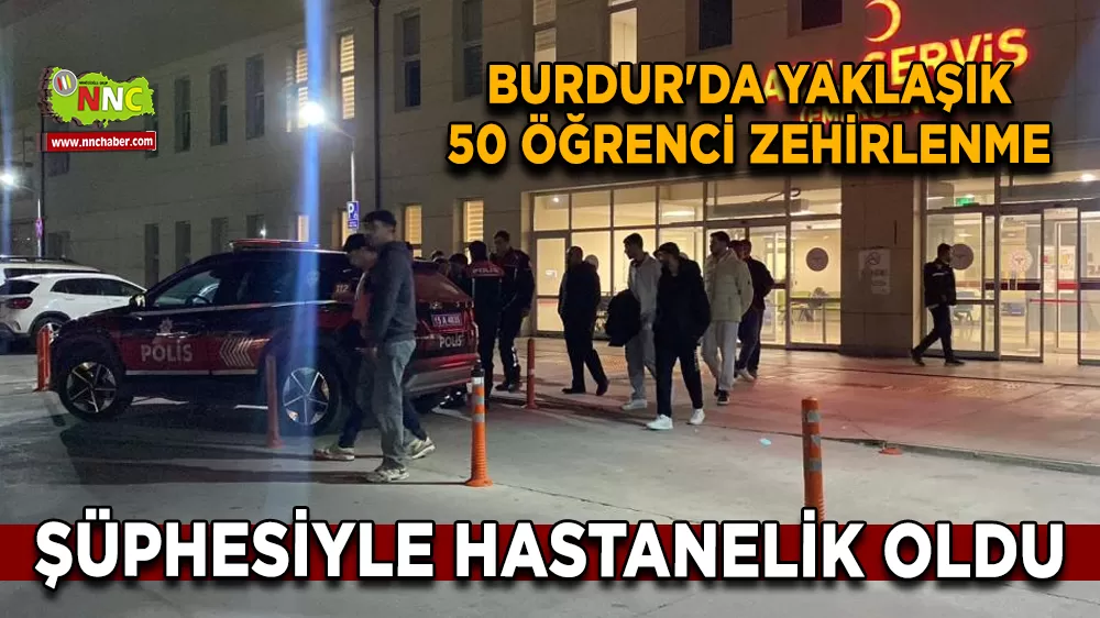 Burdur'da yaklaşık 50 öğrenci zehirlenme şüphesiyle hastanelik oldu