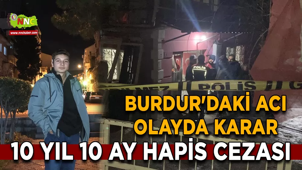 Burdur'daki acı olayda karar 10 yıl 10 ay hapis cezası