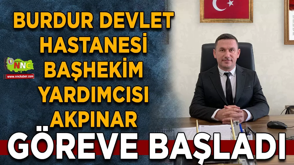 Burdur Devlet Hastanesi'ne atama! Başhekim Yardımcısı Kemal Akpınar oldu