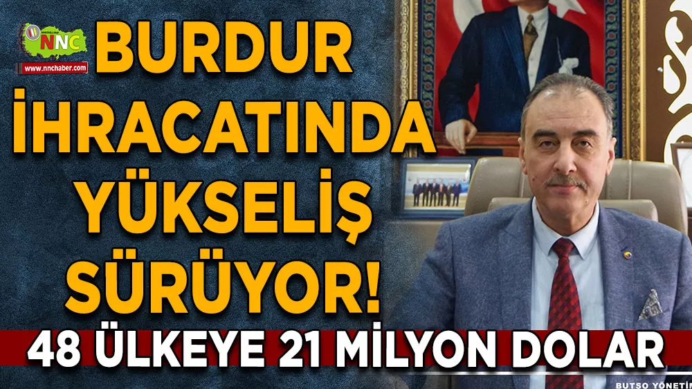 Burdur ihracatında yükseliş sürüyor! 48 ülkeye 21 milyon Dolar