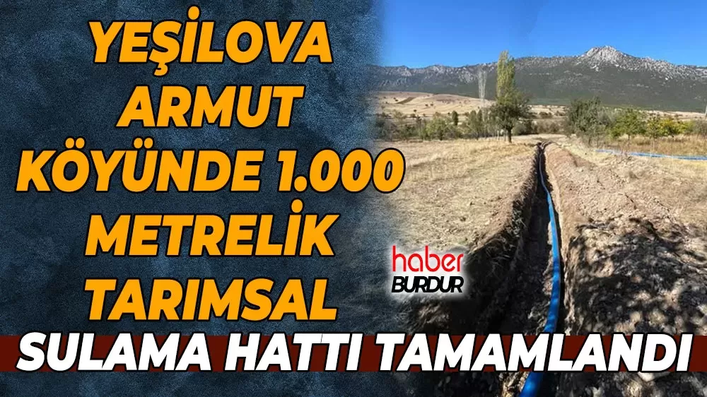 Burdur İl Özel İdaresi'nden Armut Köyü’ne modern sulama yatırımı