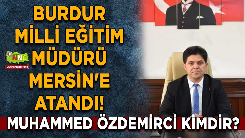 Burdur Milli Eğitim Müdürü Mersin'e atandı! Muhammed Özdemirci kimdir?