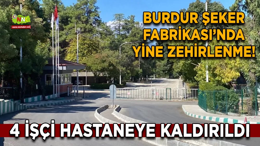 Burdur Şeker Fabrikası’nda yine zehirlenme! 4 işçi hastaneye kaldırıldı