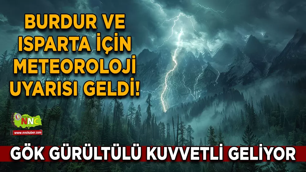 Burdur ve Isparta için meteoroloji uyarısı geldi! Gök gürültülü kuvvetli geliyor
