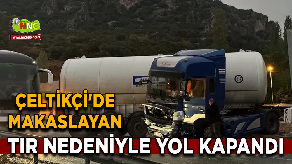Çeltikçi'de makaslayan tır nedeniyle yol kapandı