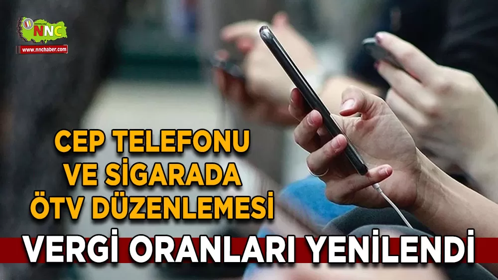Cep telefonu ve sigarada ÖTV düzenlemesi Vergi oranları yenilendi