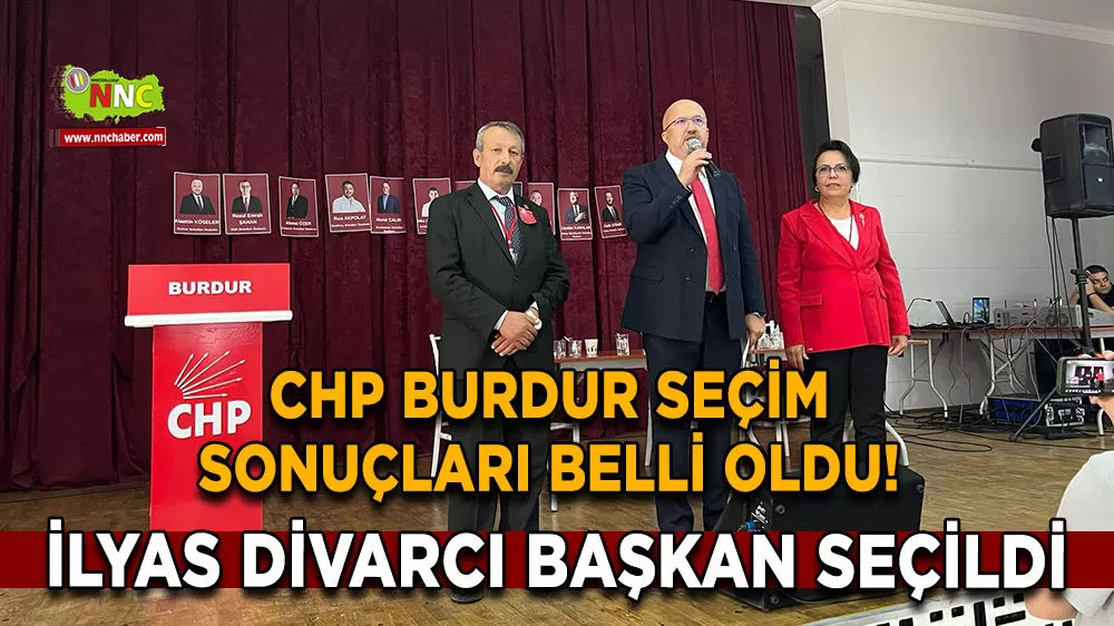 CHP Burdur seçim sonuçları belli oldu! İlyas Divarcı başkan seçildi