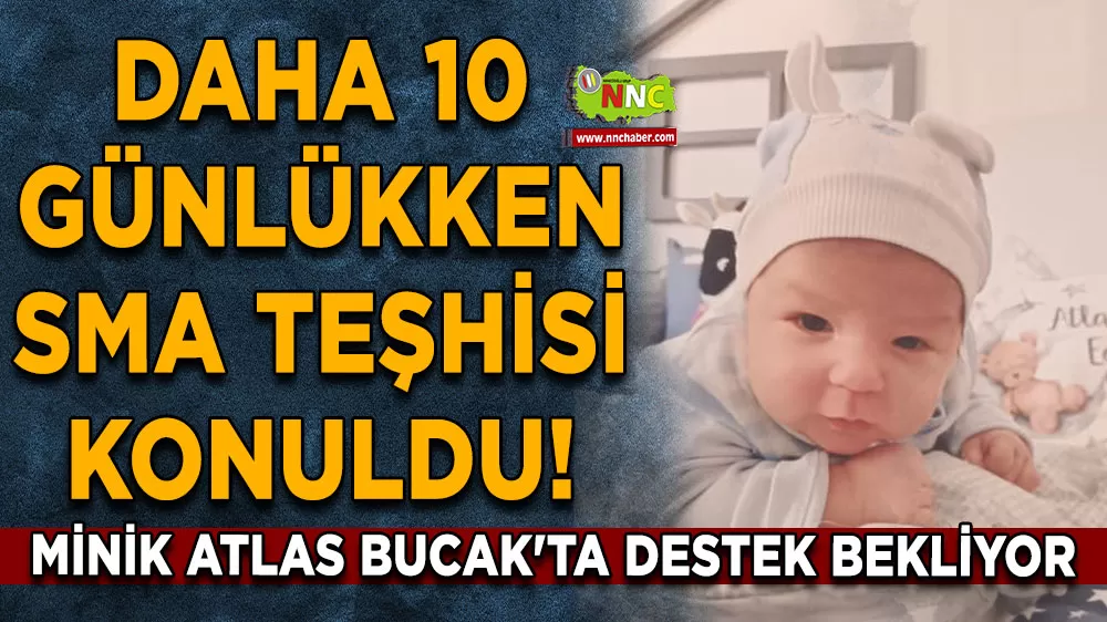 Daha 10 günlükken SMA teşhisi konuldu! Minik Atlas Bucak'ta destek bekliyor