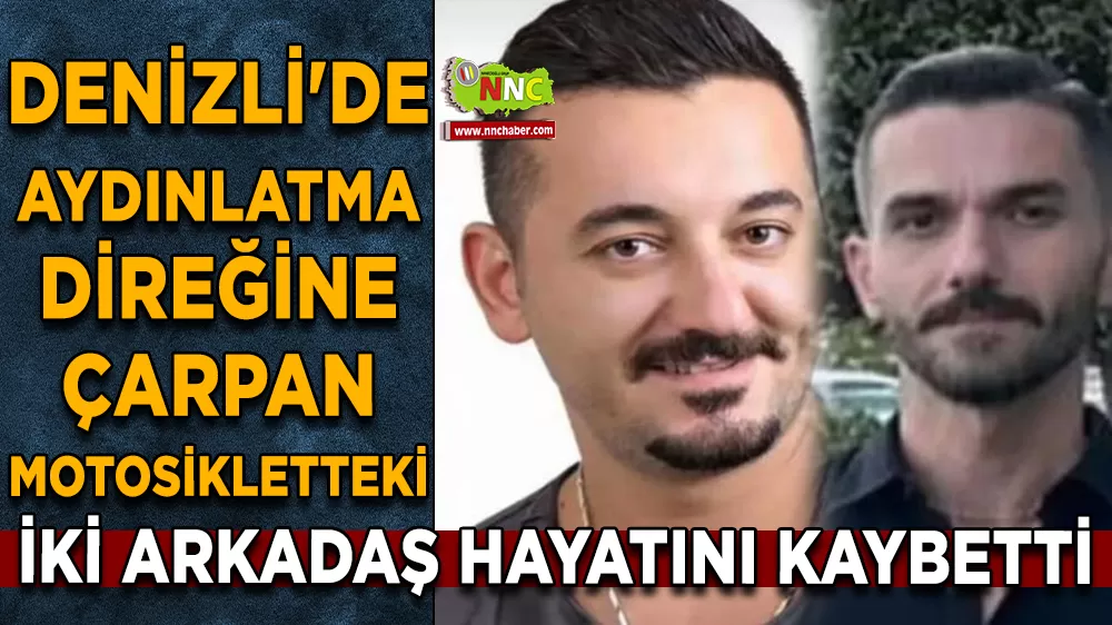 Denizli'de aydınlatma direğine çarpan motosikletteki iki arkadaş hayatını kaybetti