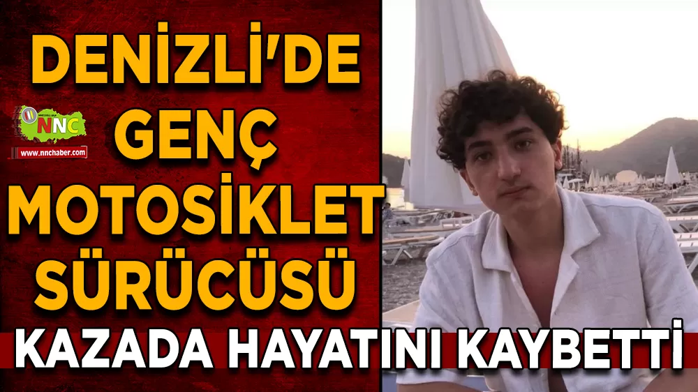 Denizli'de genç motosiklet sürücüsü kazada hayatını kaybetti