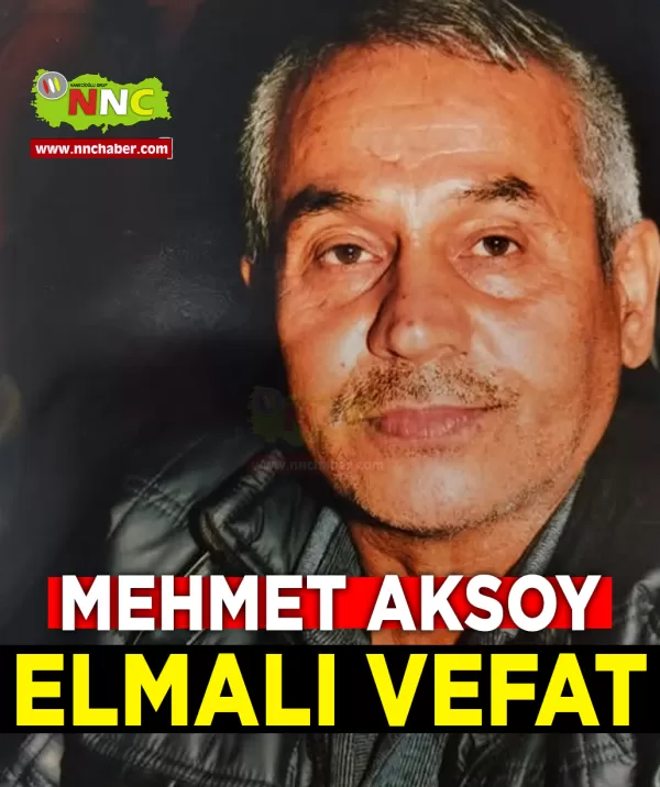 Elmalı Vefat Mehmet Aksoy
