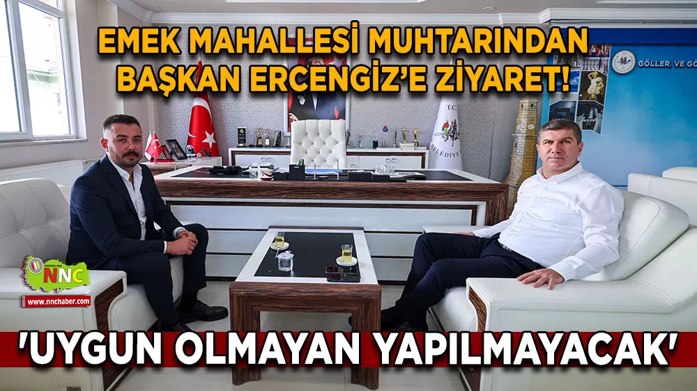 Emek Mahallesi muhtarından Başkan Ercengiz’e ziyaret! 'Uygun olmayan yapılmayacak'