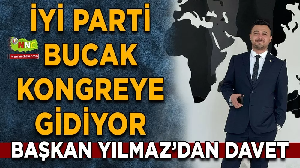 İYİ Parti Bucak kongreye gidiyor Başkan Yılmaz'dan davet