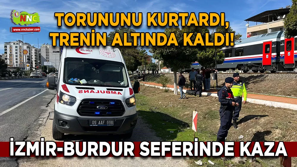 İzmir-Burdur seferinde tren kazası Torununu kurtardı, trenin altında kaldı!