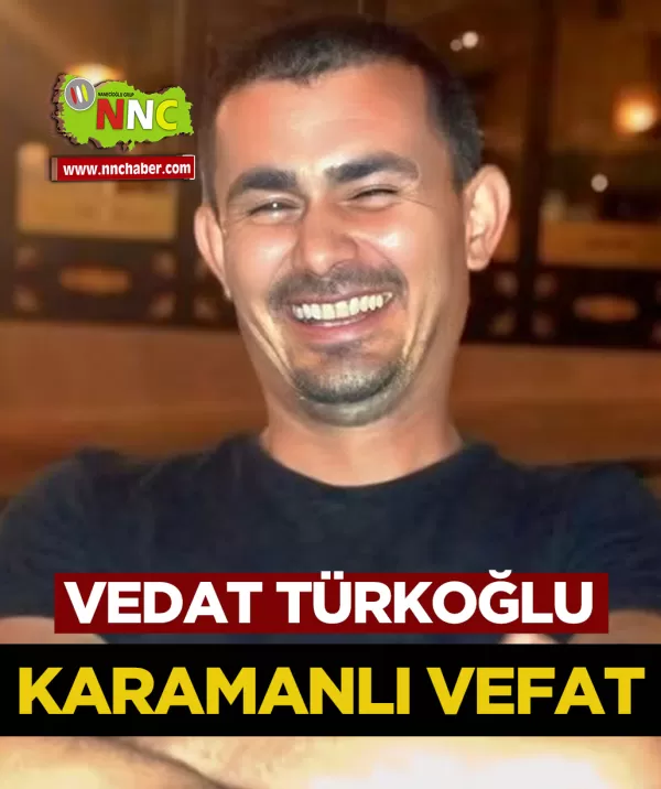 Karamanlı Vefat Vedat Türkoğlu