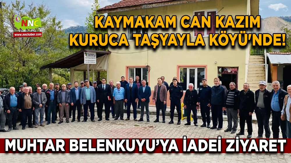 Kaymakam Can Kazım Kuruca Taşyayla Köyü'nde! Muhtar Süleyman Belenkuyu’ya iadei ziyaret