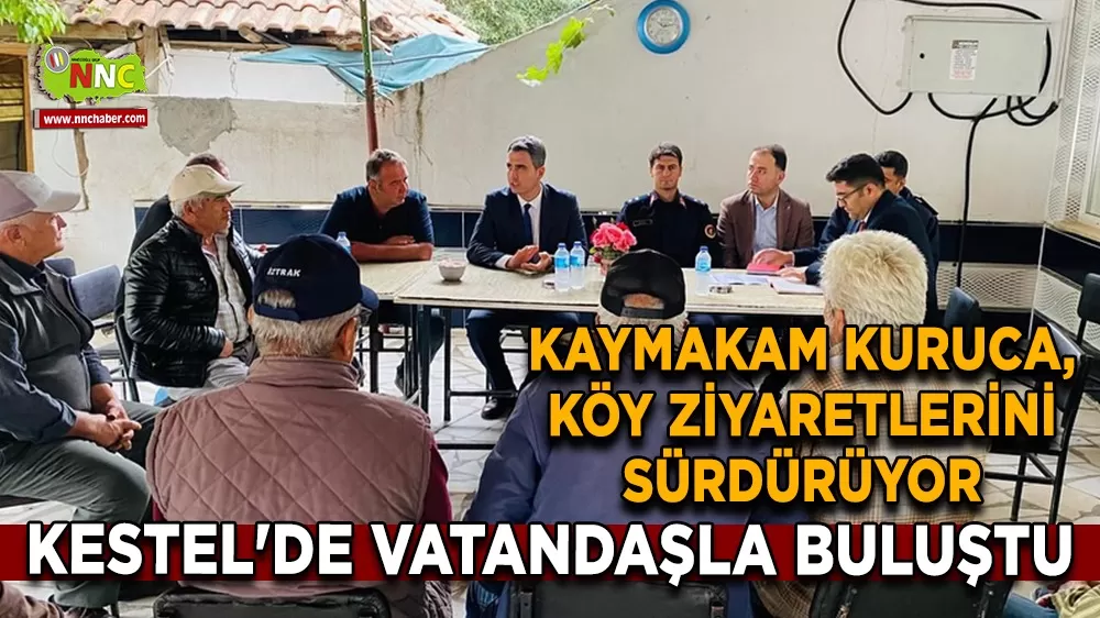 Kaymakam Kuruca, köy ziyaretlerini sürdürüyor Kestel'de vatandaşla buluştu