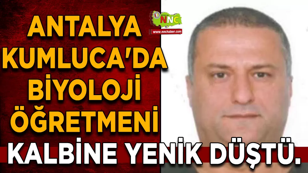 Kumluca'da Biyoloji Öğretmeni Kalbine yenildi