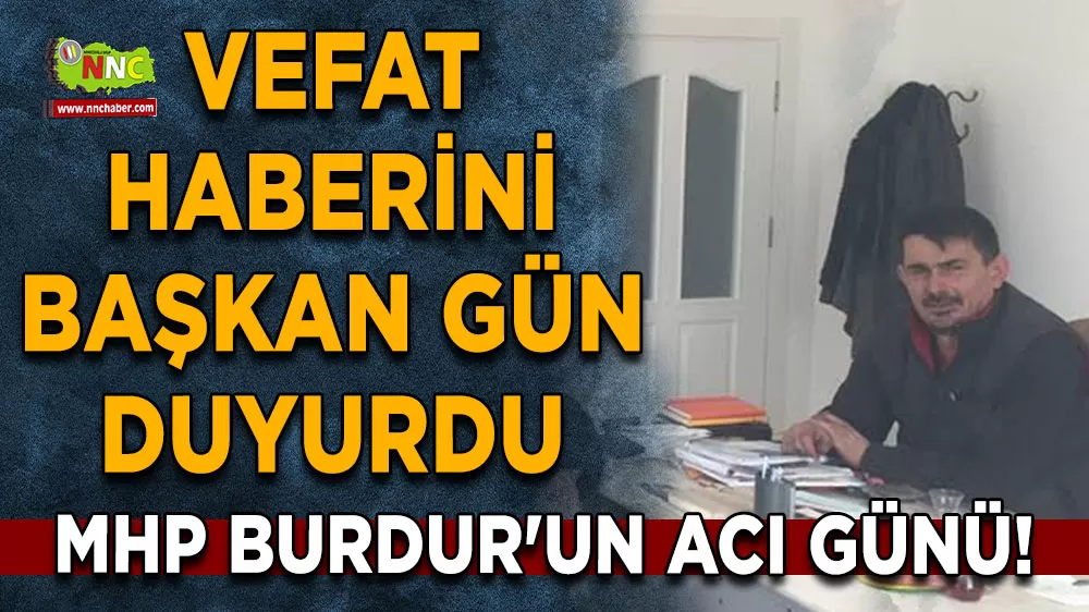 MHP Burdur'un acı günü! Vefat haberini Başkan Gün duyurdu