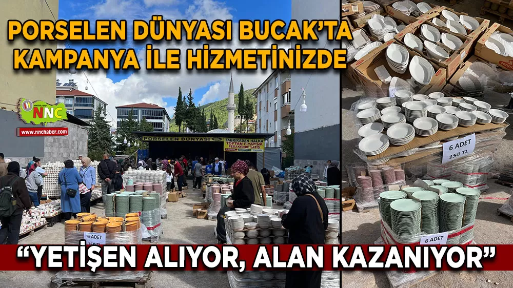 Porselen Dünyası Bucak’ta kampanya ile hizmetinizde 'Yetişen alıyor, alan kazanıyor'